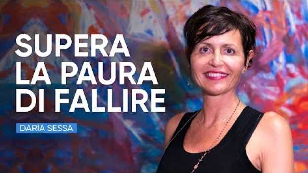 Video La Paura Di Fallire Può Non Essere Quello Che Credi | Con Daria Sessa en français