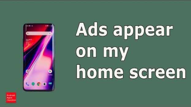 Video Ads appear on my android home screen covering the whole screen en français