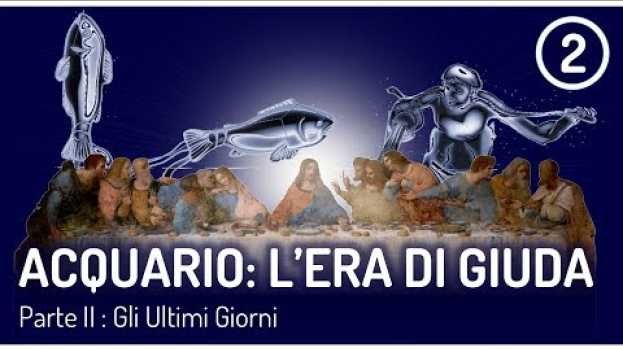 Video Acquario: l'Era di Giuda - Parte 2 - Gli Ultimi Giorni   türkçe