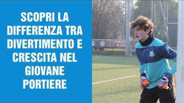 Video QUAL È LA DIFFERENZA TRA DIVERTIMENTO E CRESCITA NELL'ALLENAMENTO DEL GIOVANE PORTIERE en français