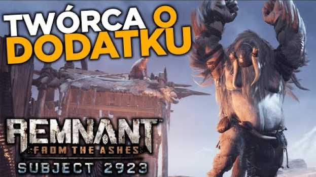 Video WYWIAD Z DEVELOPEREM - Co pokaże Subject 2923 w Remnant: From The Ashes? en français