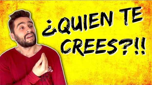 Video ¡¿QUIÉN TE CREES QUE ERES PARA DECIR ESO?! su italiano