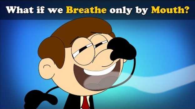 Video What if we Breathe only by Mouth? + more videos | #aumsum #kids #science #education #children   türkçe