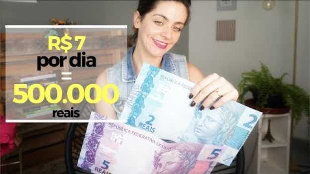 Video COMECE aos 30 com 7 reais POR DIA e se APOSENTE com 500 mil en español