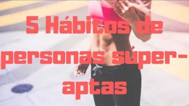 Video 5 Hábitos de personas súper aptas en español