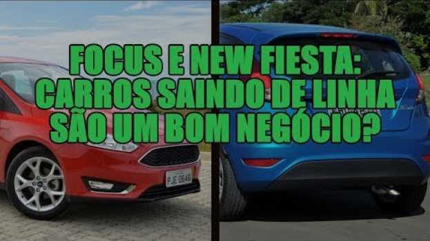 Video Focus e New Fiesta: carros saindo de linha são um bom negócio? en français