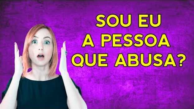 Video PESSOA ABUSIVA: eu sou uma pessoa abusiva? en français