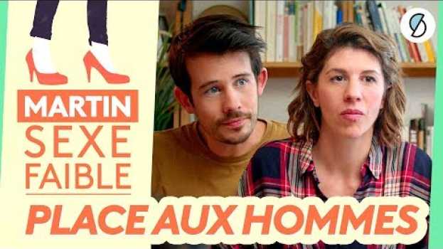 Video PLACE AUX HOMMES - Martin, sexe faible (saison 4) em português