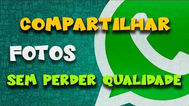 Video COMPARTILHAR FOTOS COM QUALIDADE PELO WHATSAPP en français