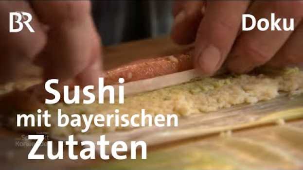 Video Sushi aus heimischen Zutaten: Bayerisch-Japanische Liaison | Zwischen Spessart und Karwendel | BR po polsku