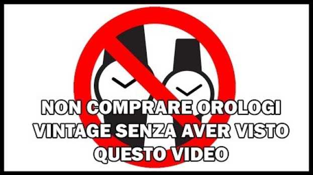 Video NON COMPRARE OROLOGI VINTAGE SENZA AVER VISTO QUESTO VIDEO auf Deutsch