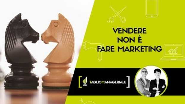Video La vera differenza tra Vendere e fare Marketing in English