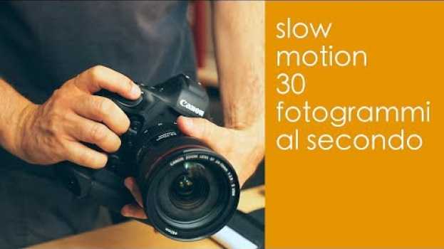 Video Slow motion con 30 fotogrammi al secondo - si può fare em português