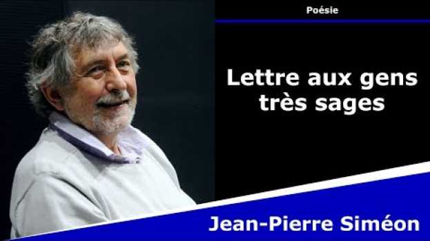 Video Lettre aux gens très sages - Poésie - Jean-Pierre Siméon auf Deutsch