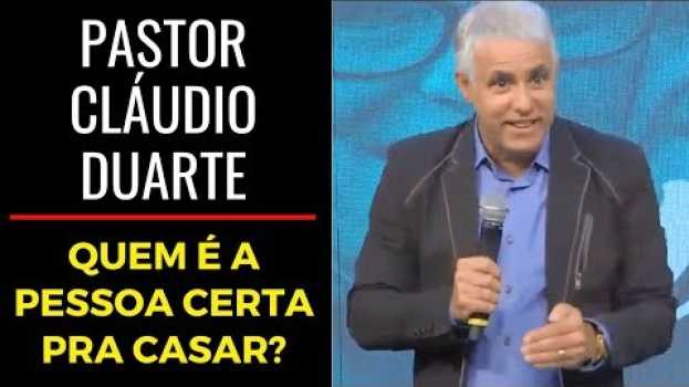 Video Pastor Cláudio Duarte - Quem é a pessoa certa pra casar? en español