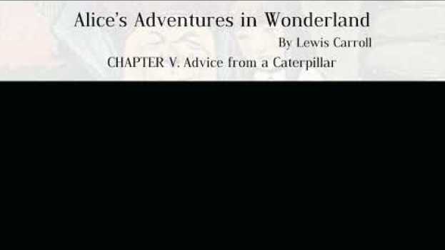 Video Alice’s Adventures in Wonderland by Lewis Carroll -CHAPTER V. Advice from a Caterpillar auf Deutsch
