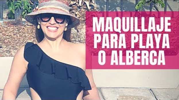 Video Maquillaje de playa o alberca para Mujeres de 40 años y más | Cuarentonas y Felices in English