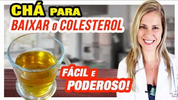 Video Chá para BAIXAR COLESTEROL ALTO - Fácil e muito Saudável su italiano