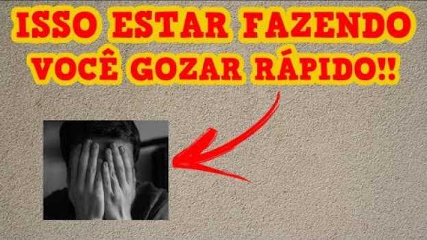 Video 🔴 Essas 13 COISAS pode ESTAR causando a EJACULAÇÃO PRECOCE em VOCÊ!! en français