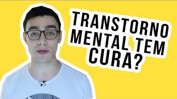 Video TRANSTORNO MENTAL TEM CURA?   türkçe
