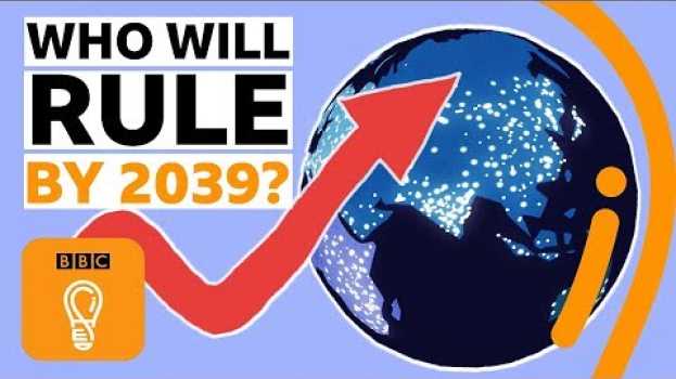 Video Which countries will hold the power in 20 years' time? | BBC Ideas en español