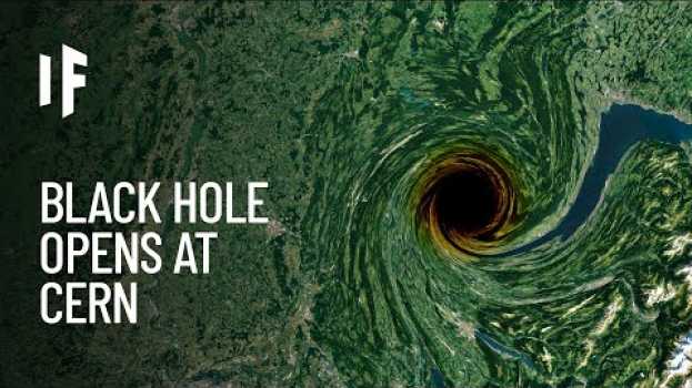 Видео What If a Black Hole Opened at CERN? на русском