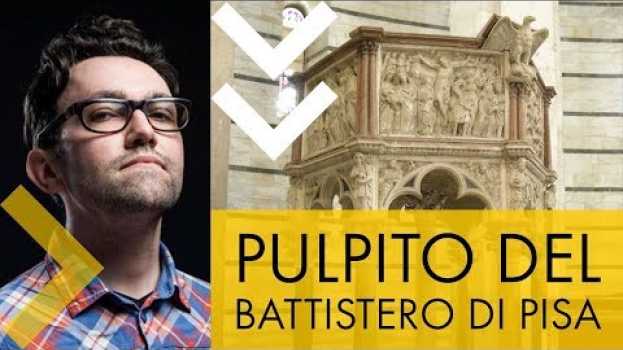 Video Pulpito del battistero di Pisa | storia dell'arte in pillole en español