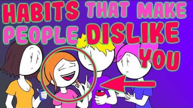 Video 6 Habits that Can Make People Dislike You en español