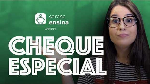 Video Cheque Especial: Como funciona? Juros? Vale a pena? - Serasa Ensina su italiano