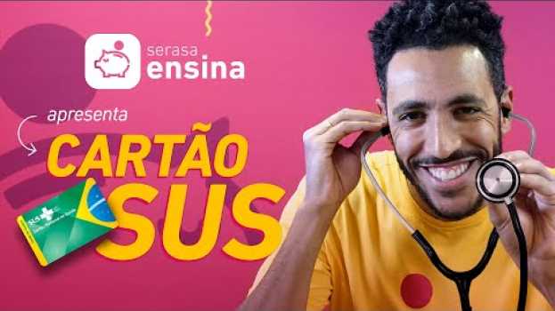 Video Cartão SUS: SAIBA TUDO! - Serasa Ensina su italiano