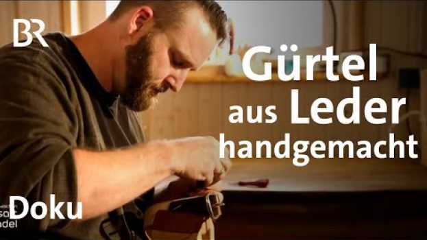 Video Liebe zum Leder: Nachhaltige Gürtel und Handwerk | Zwischen Spessart und Karwendel | Doku | BR en español