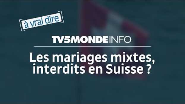 Video La Suisse veut-elle "interdire aux Africains d'épouser des femmes blanches" ? [à vrai dire] auf Deutsch