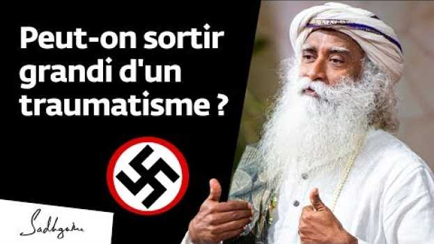 Video Peut-on sortir grandi d'un traumatisme ? | Sadhguru Français po polsku