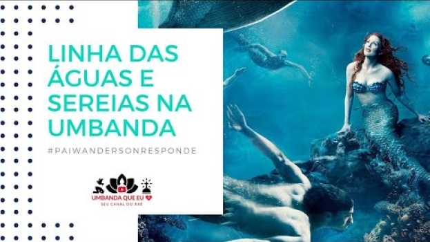 Video LINHA DAS ÁGUAS, SEREIAS NA UMBANDA. su italiano