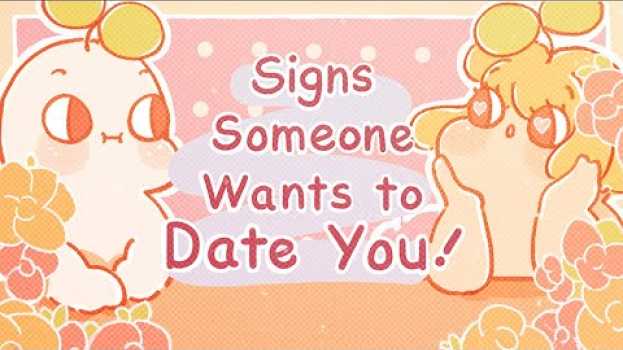 Video 6 Signs Someone Wants to Date You auf Deutsch