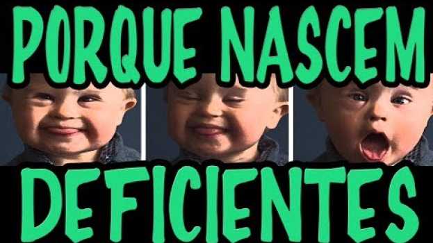Video Porque Deus permite que algumas pessoas nasçam deficientes en español