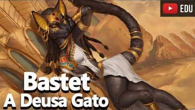 Video Bastet a Deusa dos Gato da Mitologia Egípcia Ep.06 - Foca na História en français