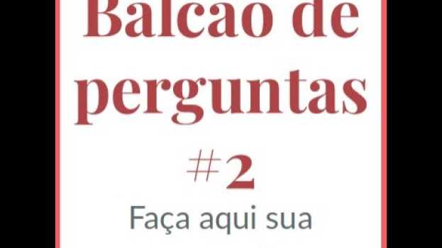 Video Balcão de perguntas #2: faça suas perguntas aqui. in English