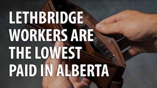 Video Lethbridge workers are the lowest paid in Alberta auf Deutsch