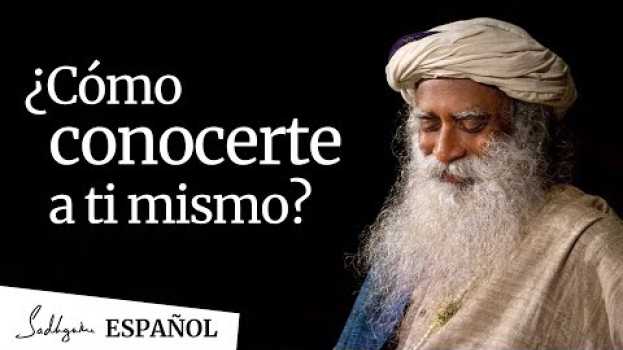Video ¿Cómo conocerte a ti mismo? │Sadhguru en français