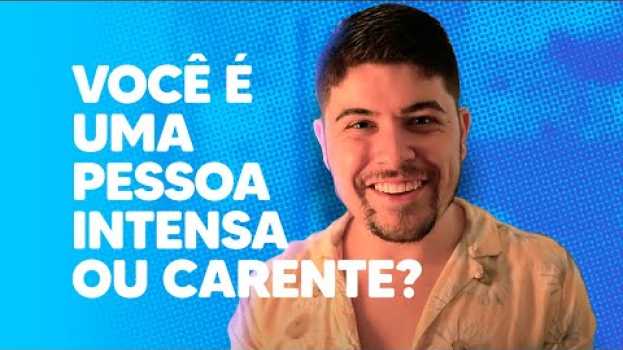 Video VOCÊ É UMA PESSOA INTENSA OU CARENTE? en français