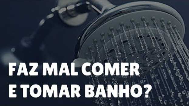 Video Faz Mal Comer e Tomar Banho Depois? Afinal, Porque NÃO Pode Tomar Banho Depois de Comer? in English