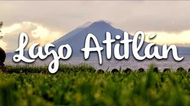 Video Lago Atitlán, qué hacer y cómo llegar al lago más famoso de Guatemala in English