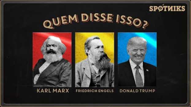 Видео Quem disse isso: Marx, Engels ou Donald Trump? на русском
