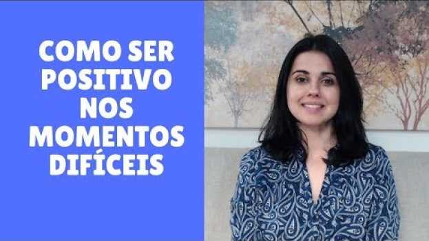Video Como ser positivo nos momentos difíceis | Usando a Psicologia su italiano