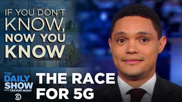 Video If You Don’t Know, Now You Know: 5G | The Daily Show po polsku