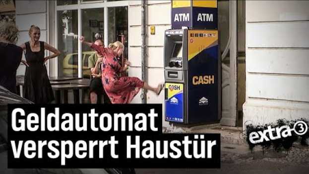 Video Realer Irrsinn: Geldautomat vor Haustür in Berlin | extra 3 | NDR in English