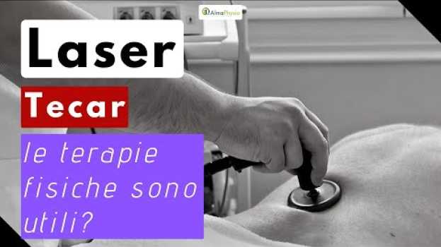 Video Laser Tecar Le terapie fisiche sono utili? su italiano