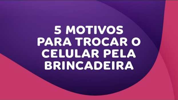 Video Vivo Brincar | Tempojunto | 5 Motivos para você trocar o celular pela brincadeira auf Deutsch