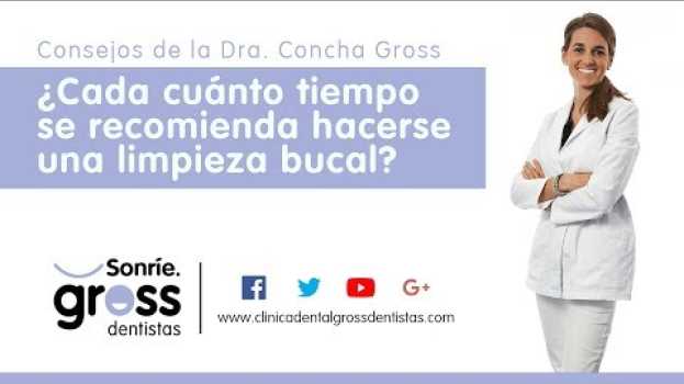 Video Clínica Dental Gross Dentistas - ¿Cada cuánto tiempo se recomienda hacerse una limpieza bucal? auf Deutsch